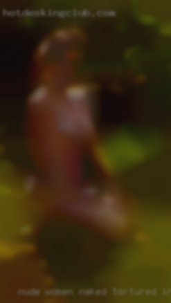 Nude women naked tortured incloviscalifornia!!!